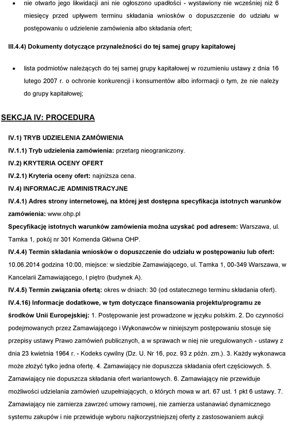 chrnie knkurencji i knsumentów alb infrmacji tym, że nie należy d grupy kapitałwej; SEKCJA IV: PROCEDURA IV.1) TRYB UDZIELENIA ZAMÓWIENIA IV.1.1) Tryb udzielenia zamówienia: przetarg niegraniczny. IV.2) KRYTERIA OCENY OFERT IV.