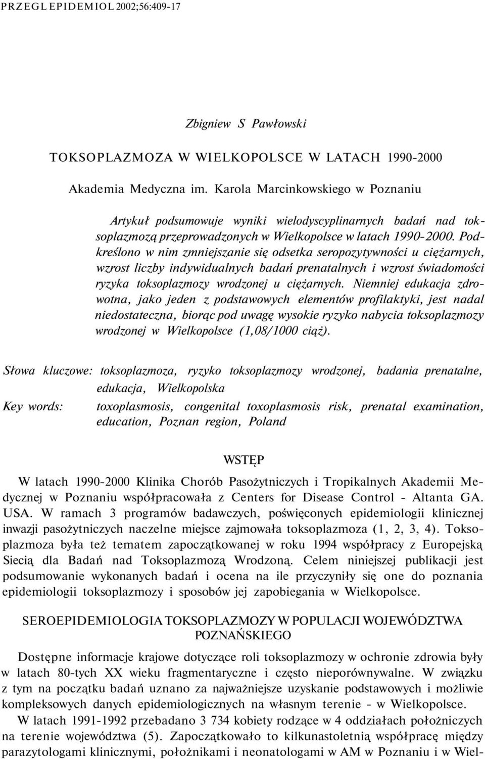 Podkreślono w nim zmniejszanie się odsetka seropozytywności u ciężarnych, wzrost liczby indywidualnych badań prenatalnych i wzrost świadomości ryzyka toksoplazmozy wrodzonej u ciężarnych.