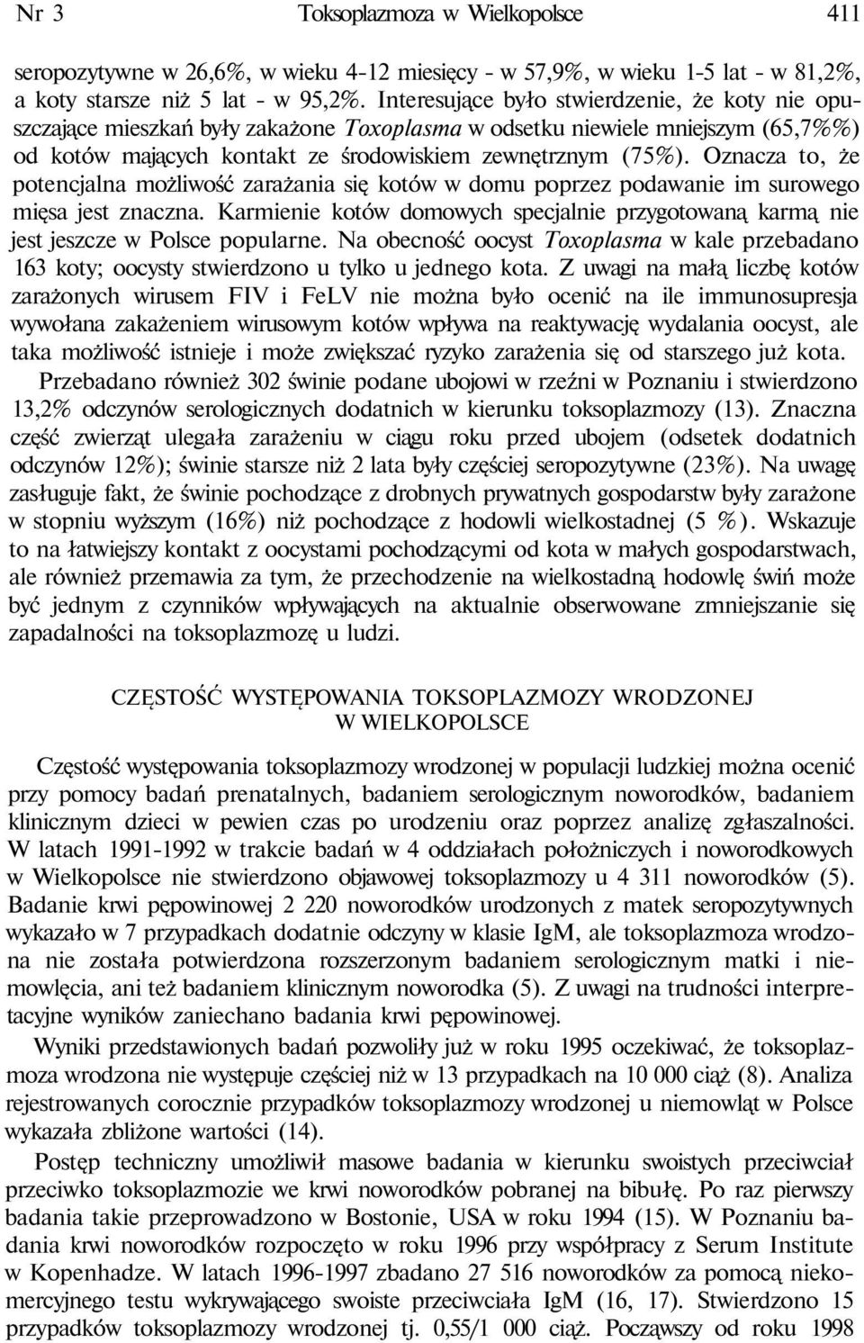 Oznacza to, że potencjalna możliwość zarażania się kotów w domu poprzez podawanie im surowego mięsa jest znaczna.