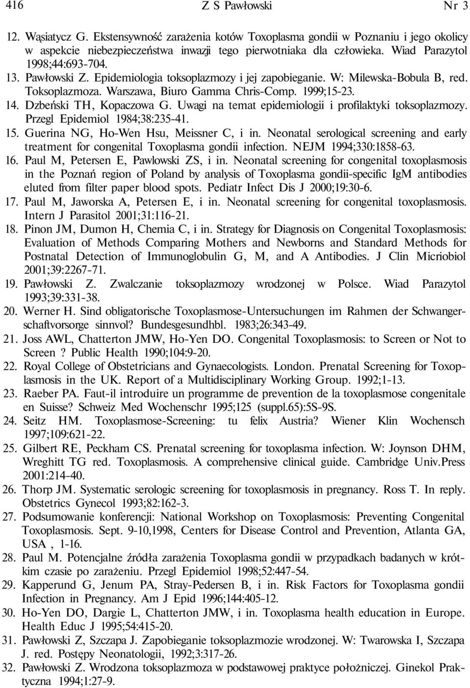 Dzbeński TH, Kopaczowa G. Uwagi na temat epidemiologii i profilaktyki toksoplazmozy. Przegl Epidemiol 1984;38:235-41. 15. Guerina NG, Ho-Wen Hsu, Meissner C, i in.