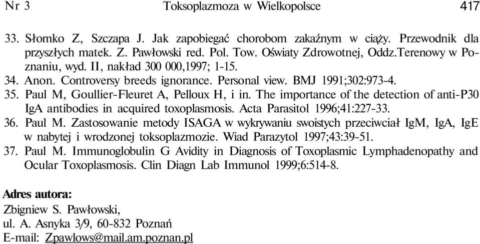 The importance of the detection of anti-p30 IgA antibodies in acquired toxoplasmosis. Acta Parasitol 1996;41:227-33. 36. Paul M.