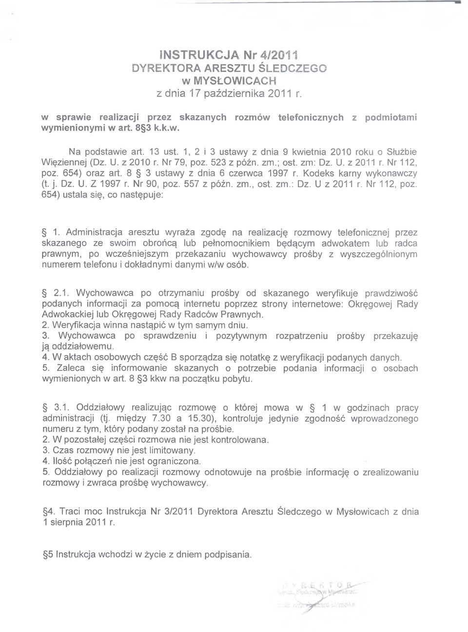 8 3 ustawy z dnia 6 czerwca 1997 r. Kodeks karny wykonawczy (t. j. Dz. U. Z 1997 r. Nr 90, poz. 557 z późn. zm., ost. zm.: Dz. U z 2011 r. Nr 112, poz. 654) ustala się, co następuje: 1.