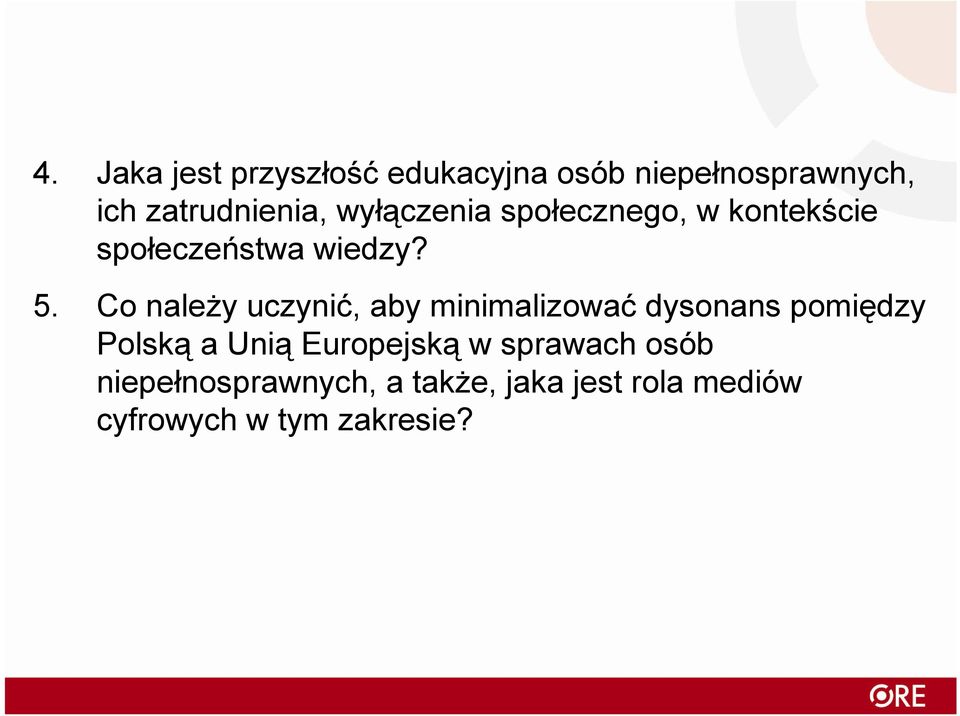 Co naleŝy uczynić, aby minimalizować dysonans pomiędzy Polską a Unią