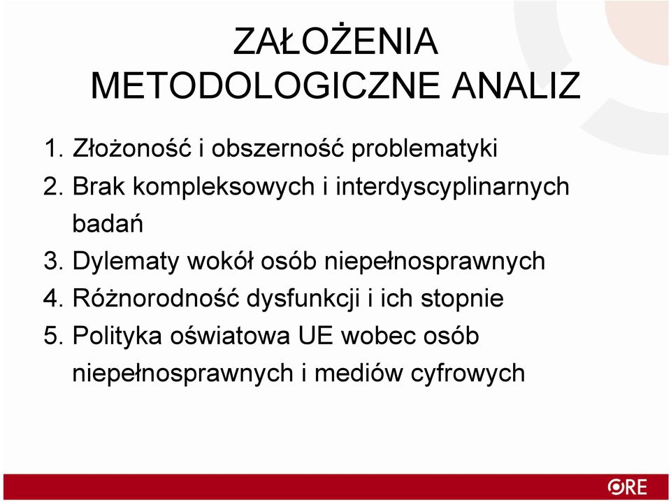 Brak kompleksowych i interdyscyplinarnych badań 3.