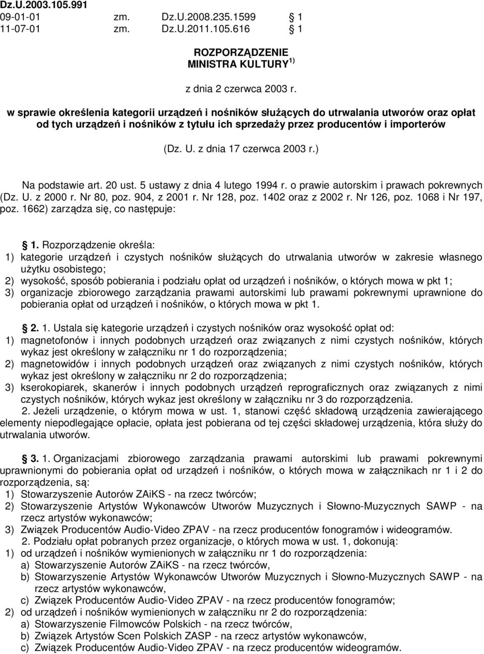 z dnia 17 czerwca 2003 r.) Na podstawie art. 20 ust. 5 ustawy z dnia 4 lutego 1994 r. o prawie autorskim i prawach pokrewnych (Dz. U. z 2000 r. Nr 80, poz. 904, z 2001 r. Nr 128, poz.
