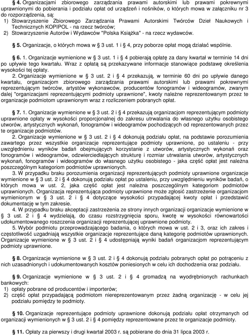 KsiąŜka" - na rzecz wydawców. 5. Organizacje, o których mowa w 3 ust. 1 i 4, przy poborze opłat mogą działać wspólnie. 6. 1. Organizacje wymienione w 3 ust.