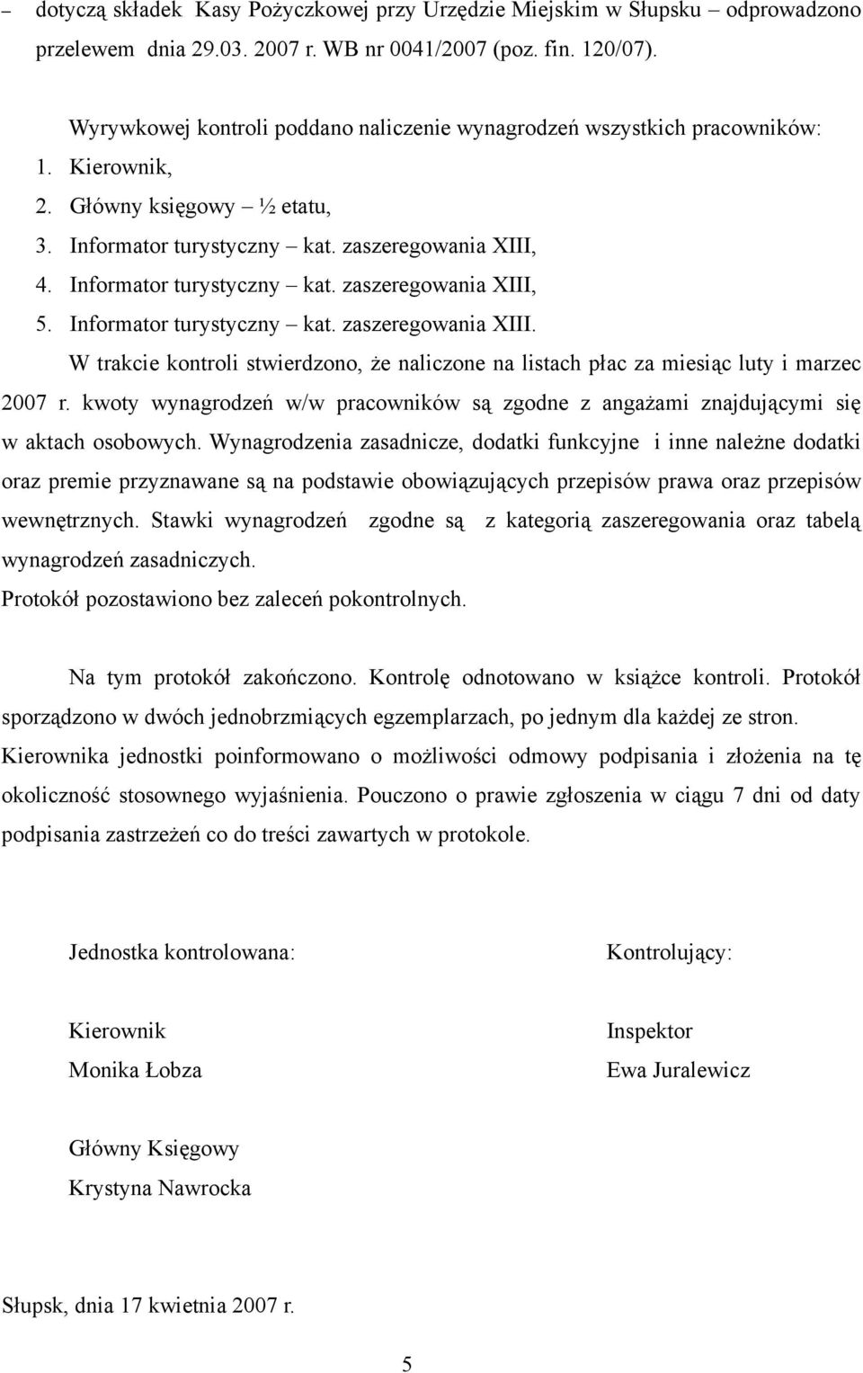 Informator turystyczny kat. zaszeregowania XIII. W trakcie kontroli stwierdzono, że naliczone na listach płac za miesiąc luty i marzec 2007 r.