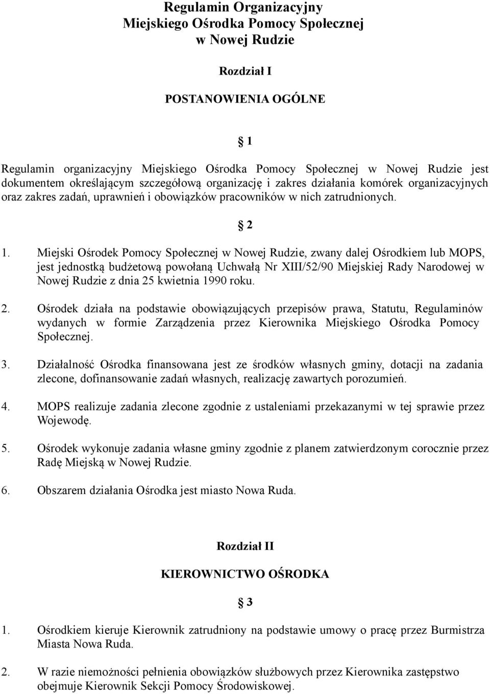 Miejski Ośrodek Pomocy Społecznej w Nowej Rudzie, zwany dalej Ośrodkiem lub MOPS, jest jednostką budżetową powołaną Uchwałą Nr XIII/52/90 Miejskiej Rady Narodowej w Nowej Rudzie z dnia 25 kwietnia