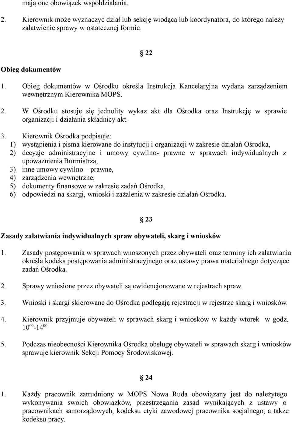 W Ośrodku stosuje się jednolity wykaz akt dla Ośrodka oraz Instrukcję w sprawie organizacji i działania składnicy akt. 3.