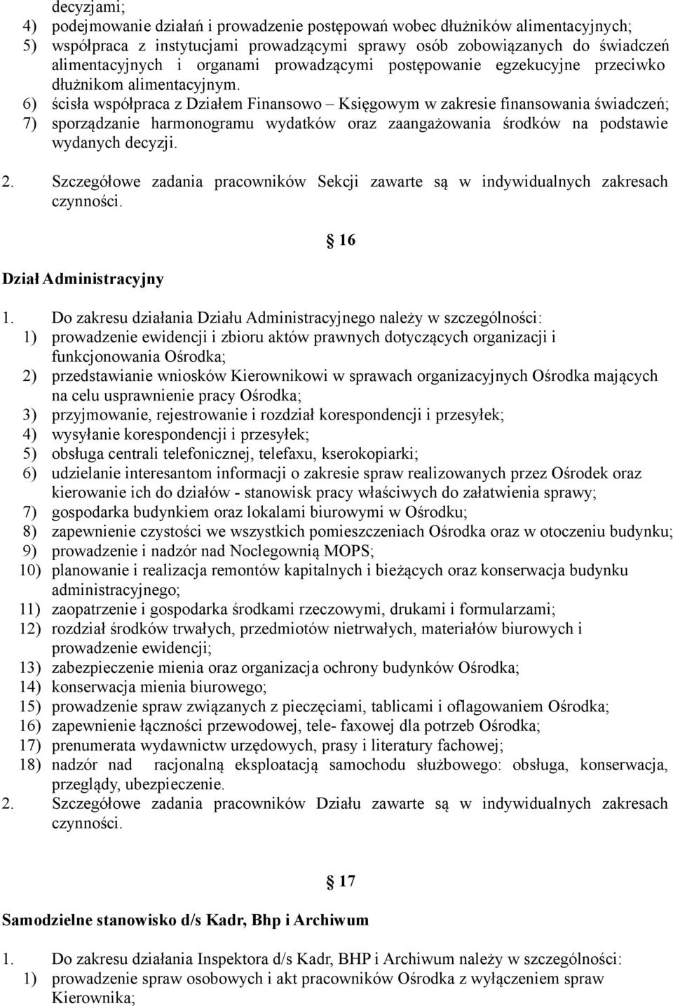 6) ścisła współpraca z Działem Finansowo Księgowym w zakresie finansowania świadczeń; 7) sporządzanie harmonogramu wydatków oraz zaangażowania środków na podstawie wydanych decyzji. 2.