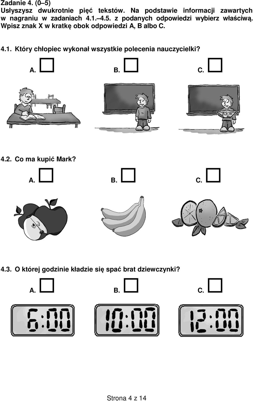 z podanych odpowiedzi wybierz właściwą. Wpisz znak X w kratkę obok odpowiedzi A, B albo C.