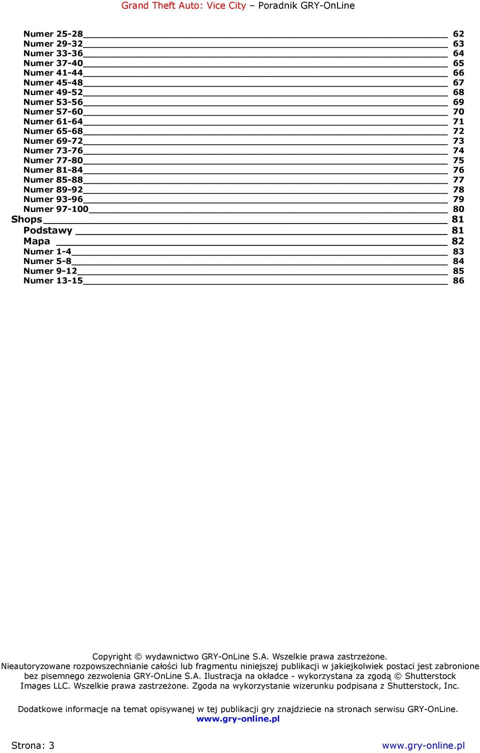 GRY-OnLine S.A. Wszelkie prawa zastrzeżone. Nieautoryzowane rozpowszechnianie całości lub fragmentu niniejszej publikacji w jakiejkolwiek postaci jest zabronione bez pisemnego zezwolenia GRY-OnLine S.