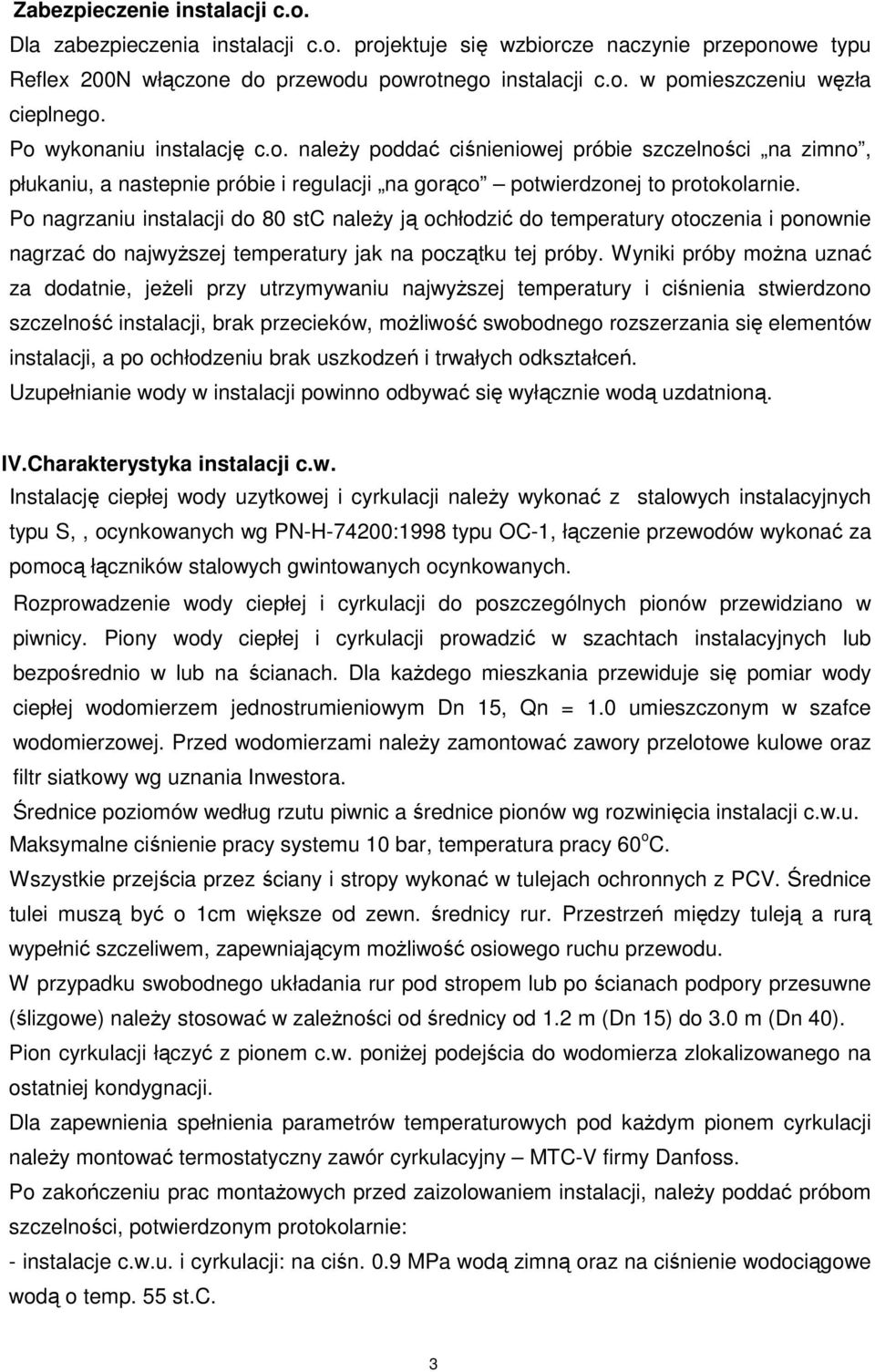 Po nagrzaniu instalacji do 80 stc naleŝy ją ochłodzić do temperatury otoczenia i ponownie nagrzać do najwyŝszej temperatury jak na początku tej próby.