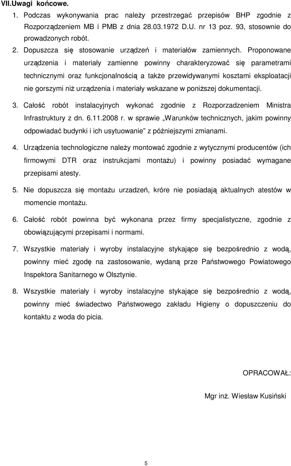 materiały wskazane w poniŝszej dokumentacji. 3. Całość robót instalacyjnych wykonać zgodnie z Rozporzadzeniem Ministra Infrastruktury z dn. 6.11.2008 r.