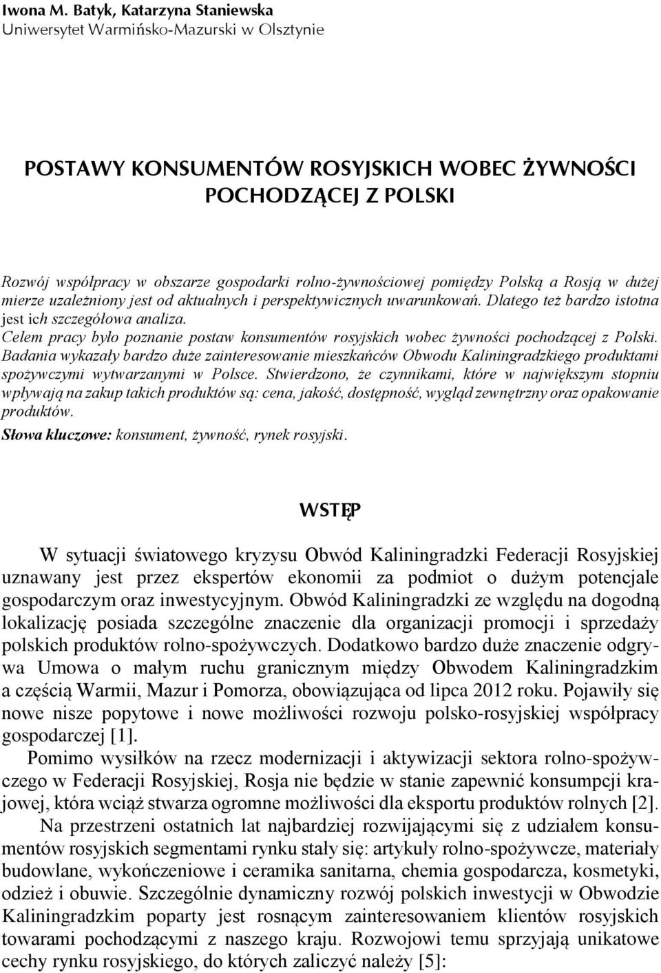 pomiędzy Polską a Rosją w dużej mierze uzależniony jest od aktualnych i perspektywicznych uwarunkowań. Dlatego też bardzo istotna jest ich szczegółowa analiza.