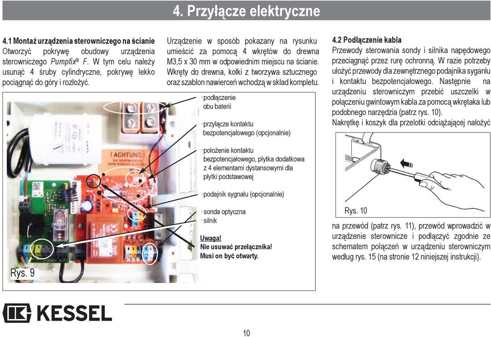 9 Urządzenie w sposób pokazany na rysunku umieścić za pomocą 4 wkrętów do drewna M3,5 x 30 mm w odpowiednim miejscu na ścianie.