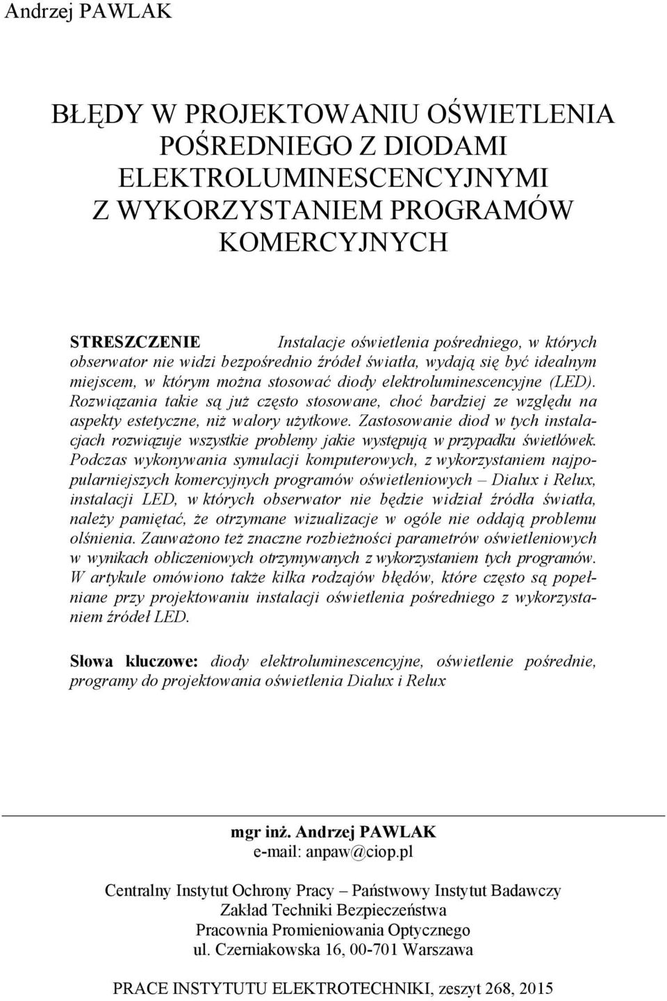 Rozwiązania takie są już często stosowane, choć bardziej ze względu na aspekty estetyczne, niż walory użytkowe.