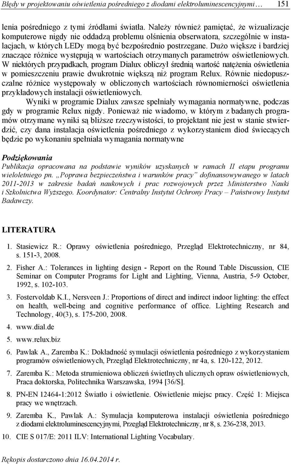 Dużo większe i bardziej znaczące różnice występują w wartościach otrzymanych parametrów oświetleniowych.