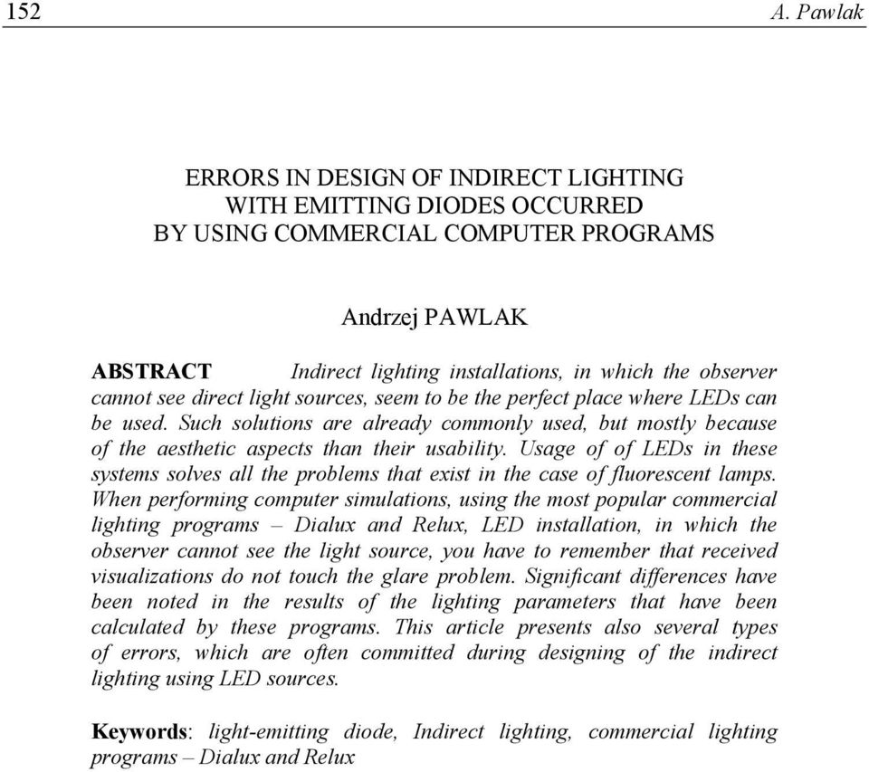see direct light sources, seem to be the perfect place where LEDs can be used. Such solutions are already commonly used, but mostly because of the aesthetic aspects than their usability.