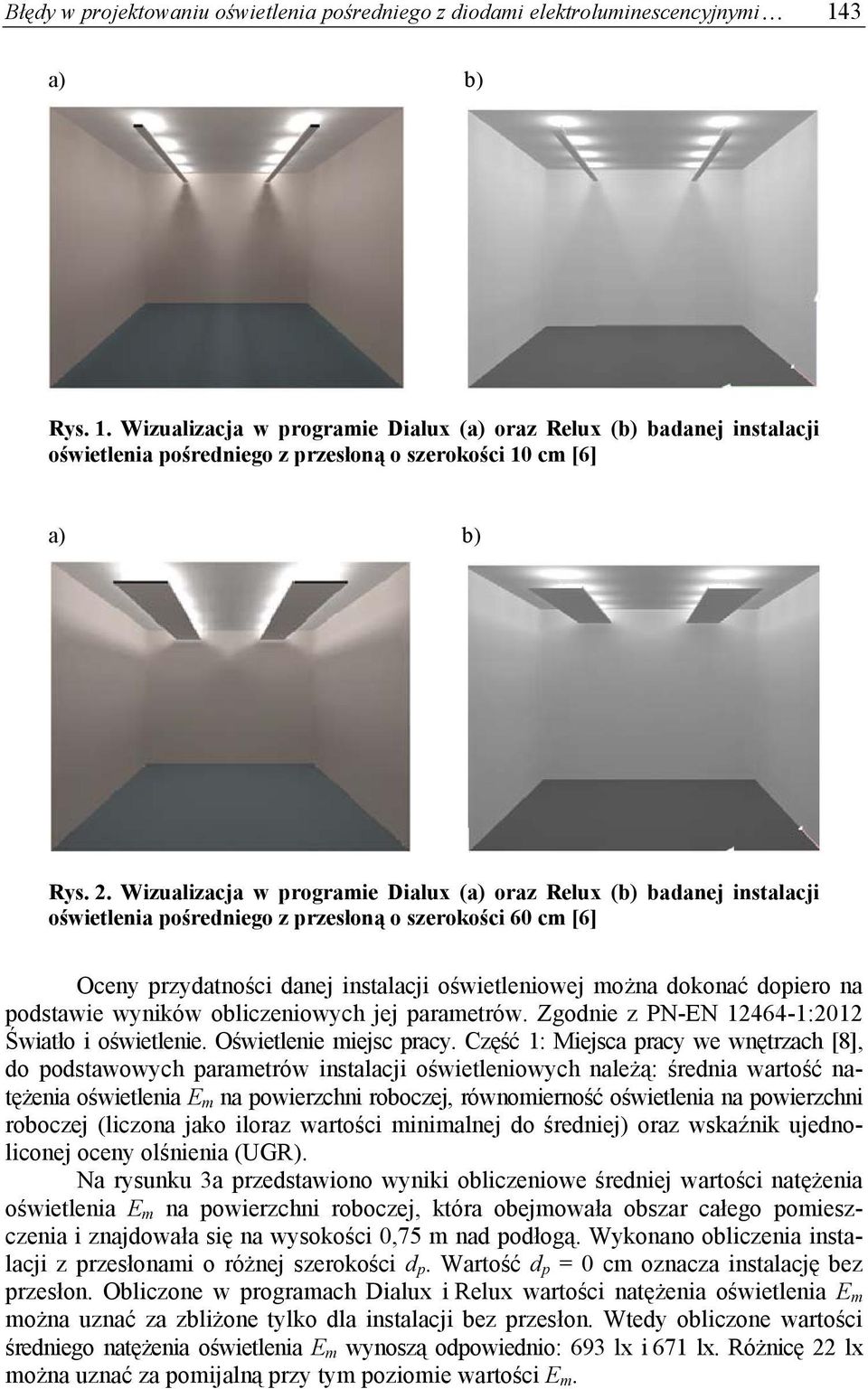 Wizualizacja w programie Dialux (a) oraz Relux (b) badanej instalacji oświetlenia pośredniego z przesłoną o szerokości 60 cm [6] Oceny przydatności danej instalacji oświetleniowej można dokonać
