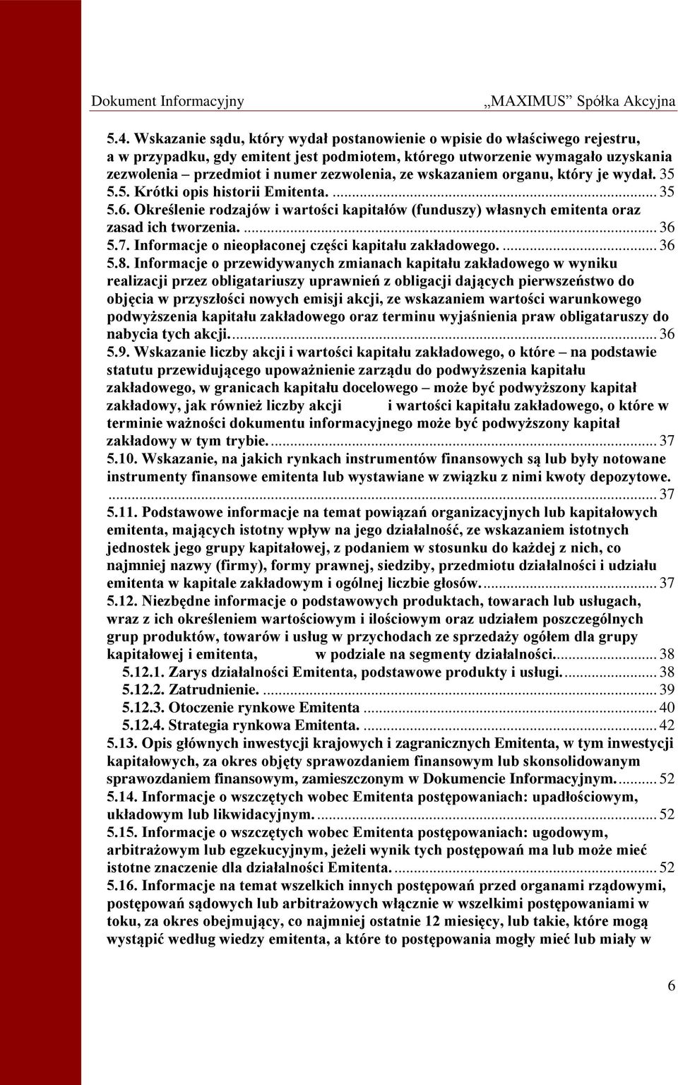... 36 5.7. Informacje o nieopłaconej części kapitału zakładowego.... 36 5.8.