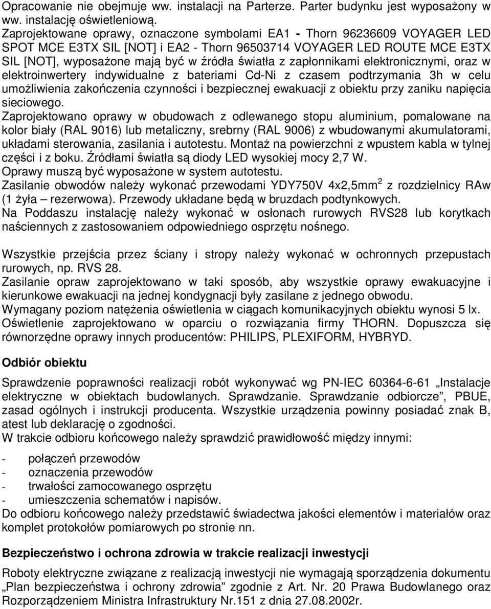 zapłonnikami elektronicznymi, oraz w elektroinwertery indywidualne z bateriami Cd-Ni z czasem podtrzymania 3h w celu umożliwienia zakończenia czynności i bezpiecznej ewakuacji z obiektu przy zaniku