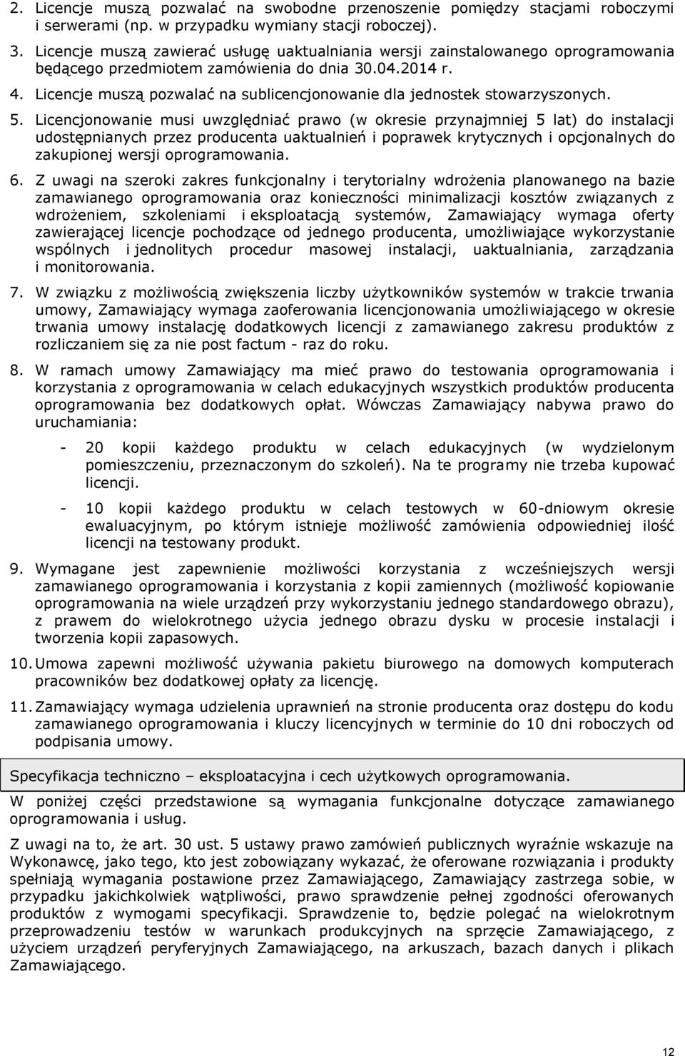 Licencje muszą pozwalać na sublicencjonowanie dla jednostek stowarzyszonych. 5.