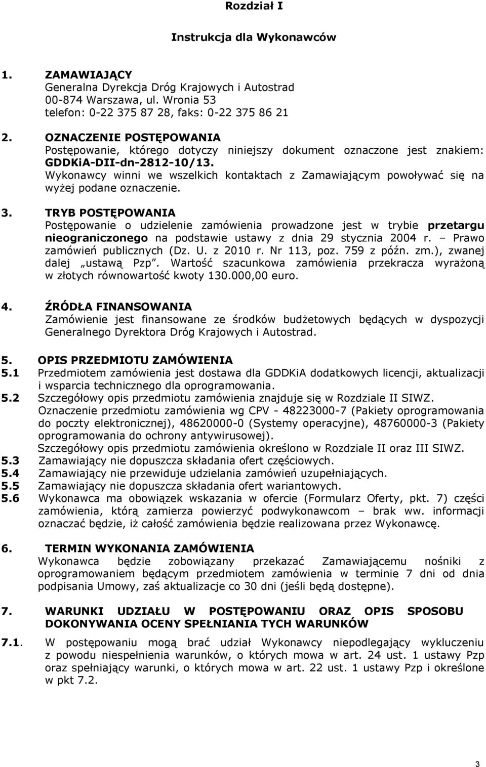 Wykonawcy winni we wszelkich kontaktach z Zamawiającym powoływać się na wyżej podane oznaczenie. 3.