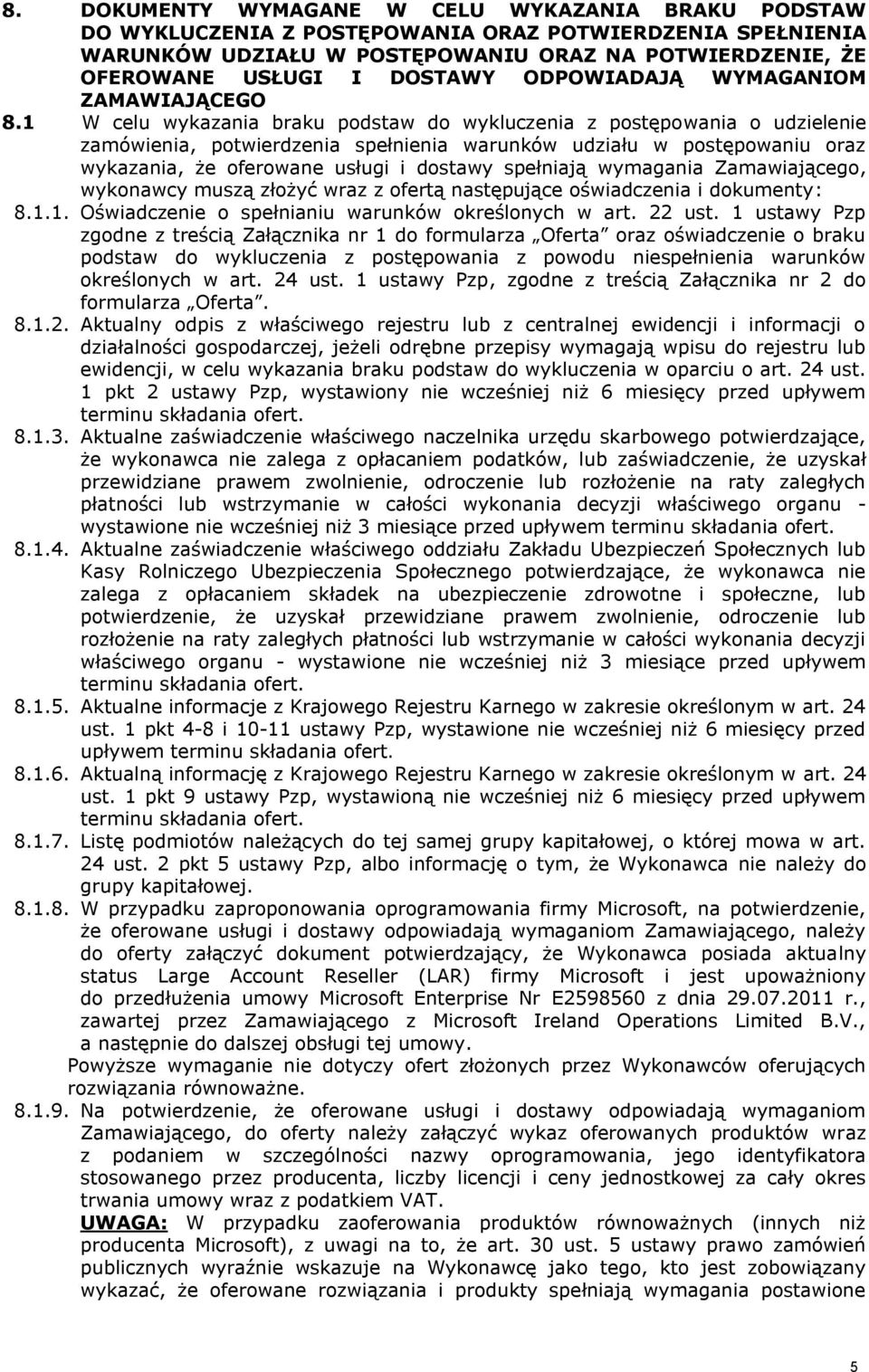 1 W celu wykazania braku podstaw do wykluczenia z postępowania o udzielenie zamówienia, potwierdzenia spełnienia warunków udziału w postępowaniu oraz wykazania, że oferowane usługi i dostawy