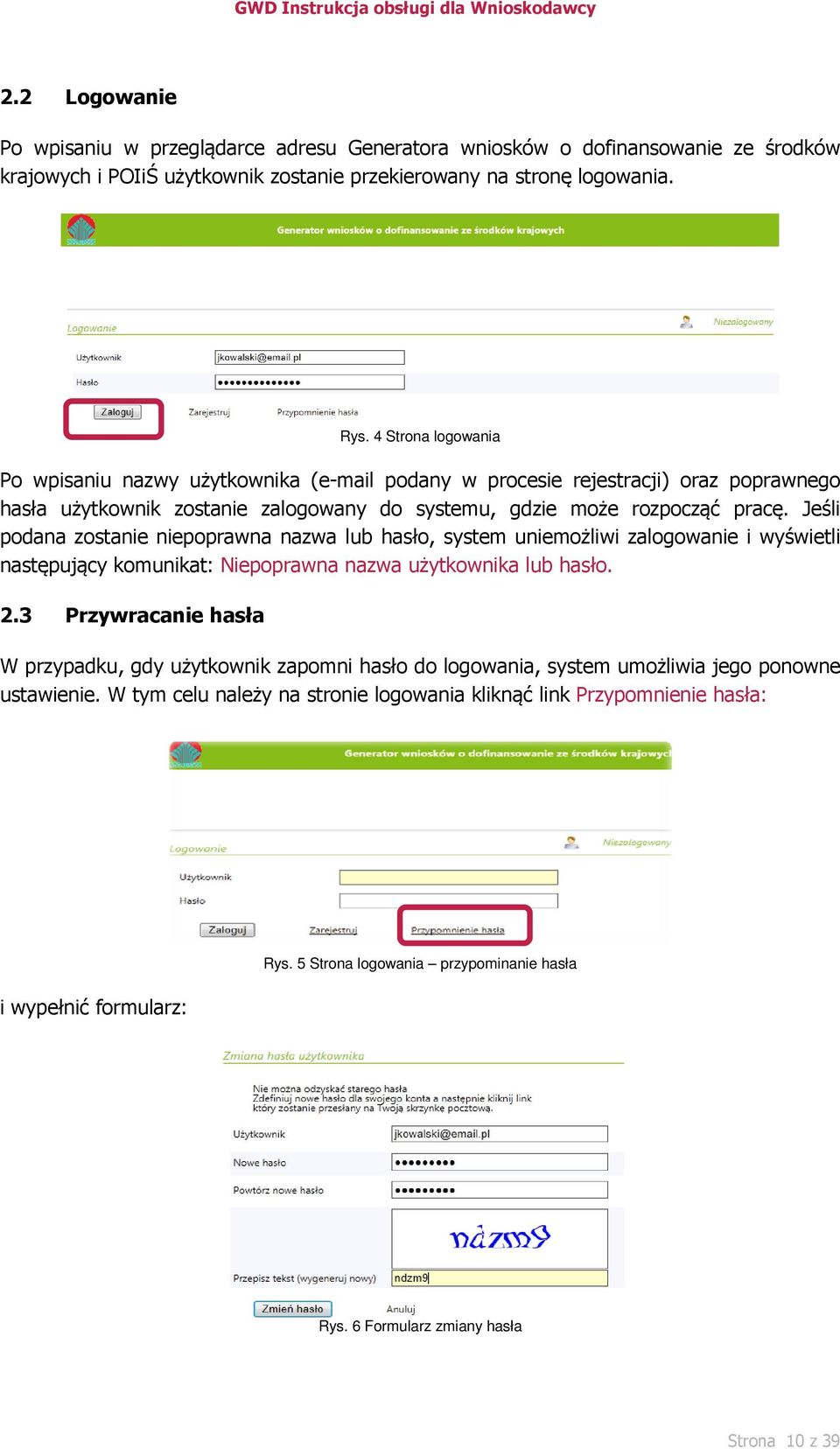 Jeśli podana zostanie niepoprawna nazwa lub hasło, system uniemożliwi zalogowanie i wyświetli następujący komunikat: Niepoprawna nazwa użytkownika lub hasło. 2.