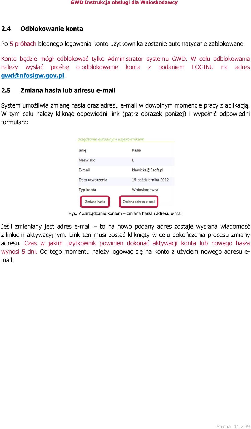 5 Zmiana hasła lub adresu e-mail System umożliwia zmianę hasła oraz adresu e-mail w dowolnym momencie pracy z aplikacją.