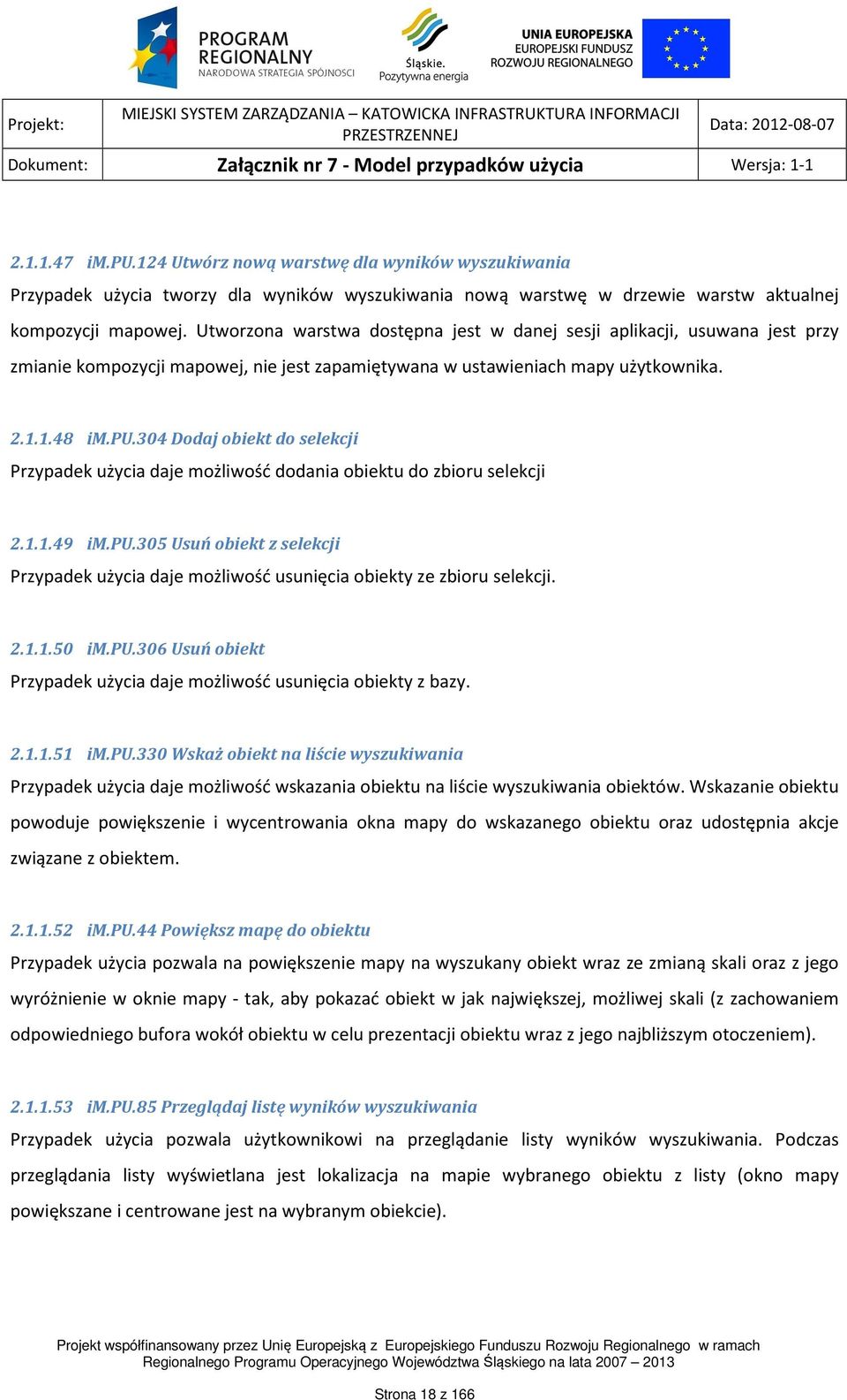 304 Dodaj obiekt do selekcji Przypadek użycia daje możliwość dodania obiektu do zbioru selekcji 2.1.1.49 im.pu.