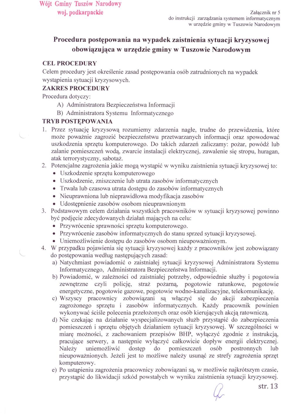 urzędzie gminy w Tuszowie Narodowym CEL PROCEDURY Celem procedury jest określenie zasad postępowania osób zatrudnionych na wypadek wystąpienia sytuacji kryzysowych.
