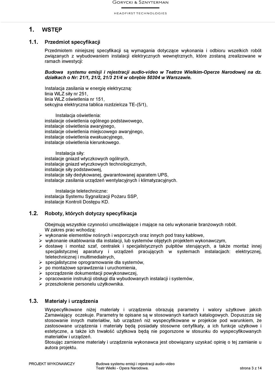 Instalacja zasilania w energię elektryczną: linia WLZ siły nr 251, linia WLZ oświetlenia nr 151, sekcyjna elektryczna tablica rozdzielcza TE-(5/1), Instalacja oświetlenia: instalacje oświetlenia