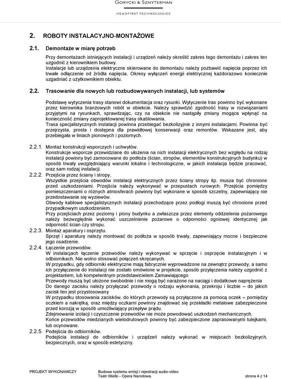 Okresy wyłączeń energii elektrycznej każdorazowo koniecznie uzgadniać z użytkownikiem obiektu. 2.