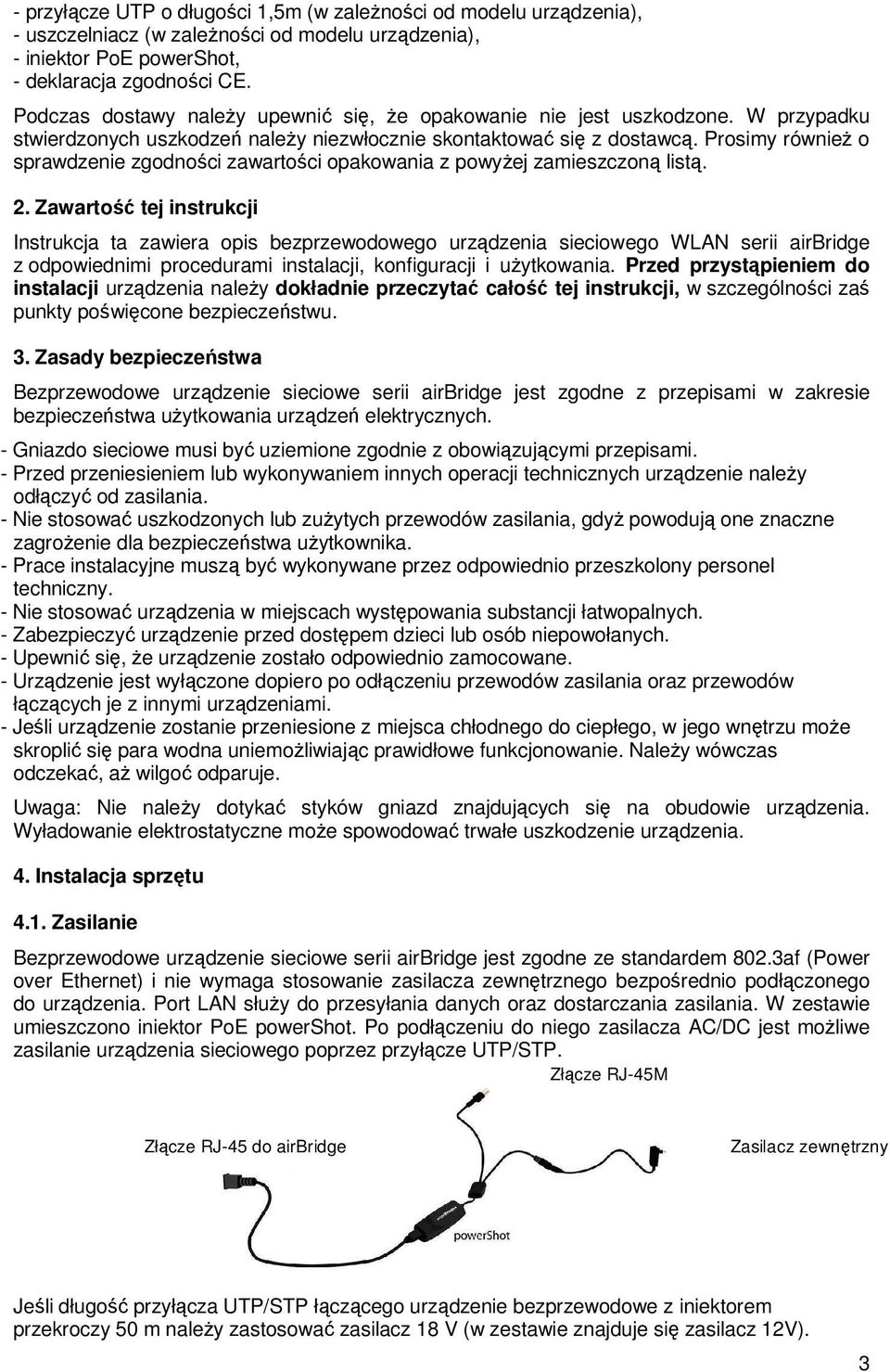Prosimy równieŝ o sprawdzenie zgodności zawartości opakowania z powyŝej zamieszczoną listą. 2.