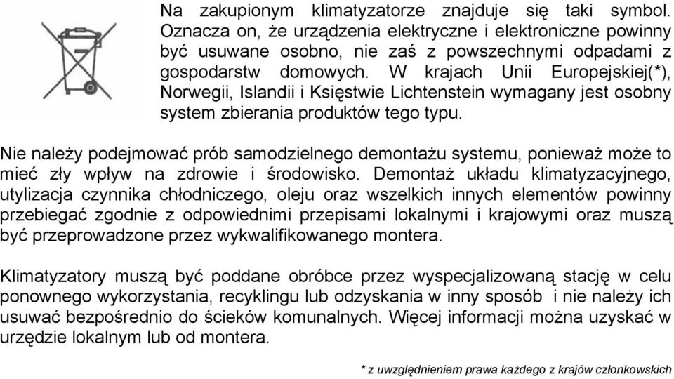 Nie należy podejmować prób samodzielnego demontażu systemu, ponieważ może to mieć zły wpływ na zdrowie i środowisko.