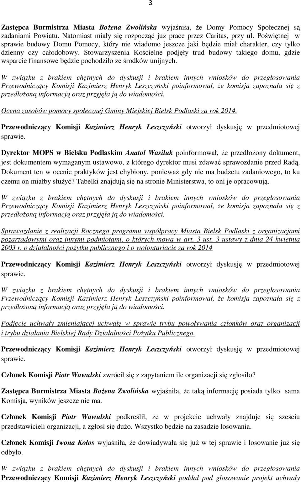 Stowarzyszenia Kościelne podjęły trud budowy takiego domu, gdzie wsparcie finansowe będzie pochodziło ze środków unijnych.