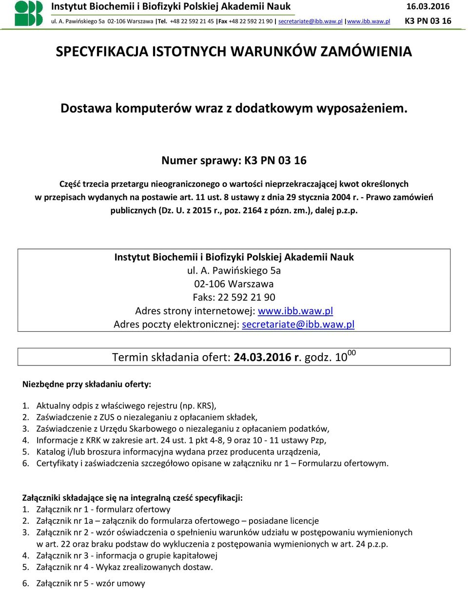 Numer sprawy: K3 PN 03 16 Część trzecia przetargu nieograniczonego o wartości nieprzekraczającej kwot określonych w przepisach wydanych na postawie art. 11 ust. 8 ustawy z dnia 29 stycznia 2004 r.