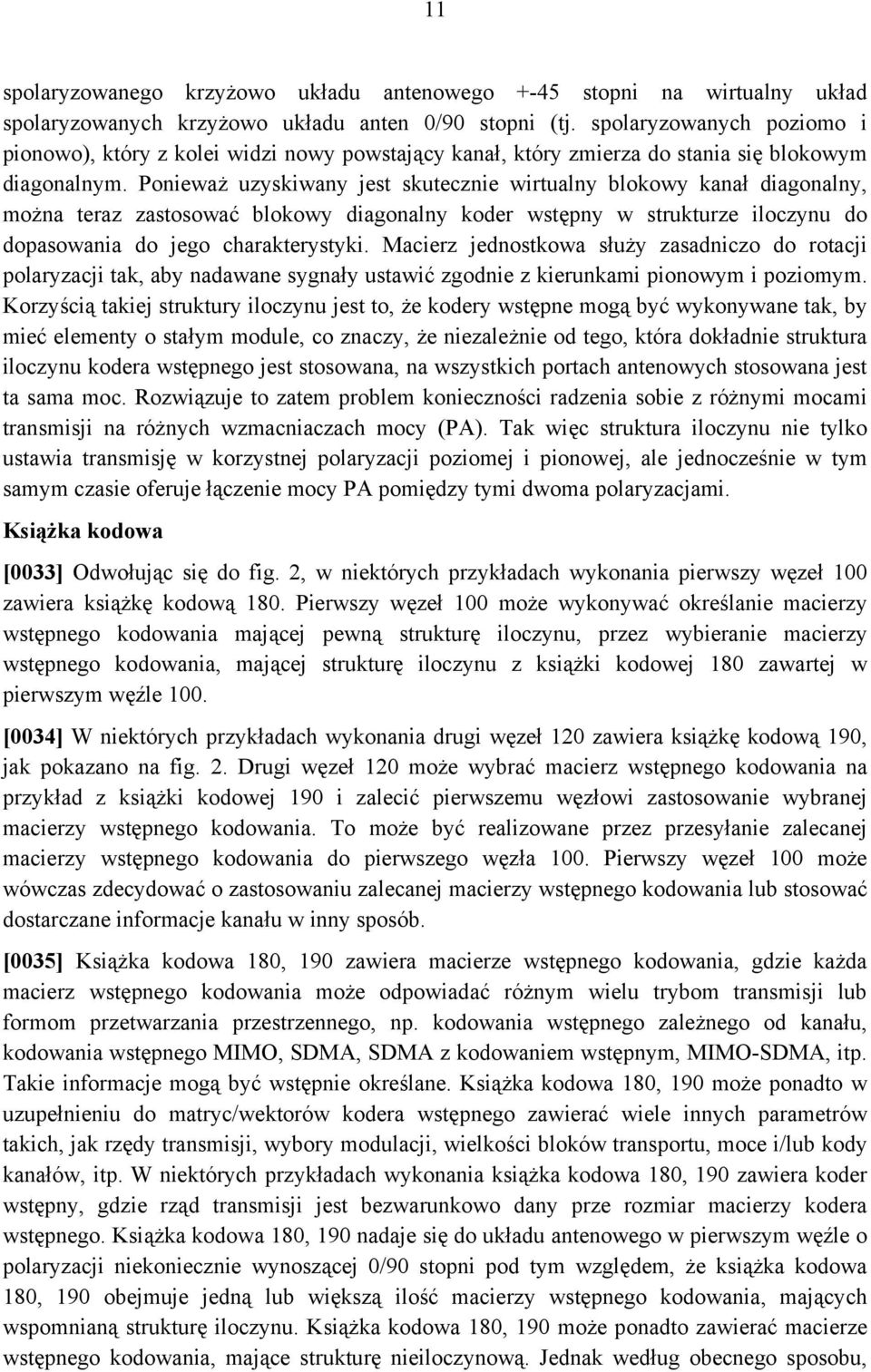 Ponieważ uzyskiwany jest skutecznie wirtualny blokowy kanał diagonalny, można teraz zastosować blokowy diagonalny koder wstępny w strukturze iloczynu do dopasowania do jego charakterystyki.