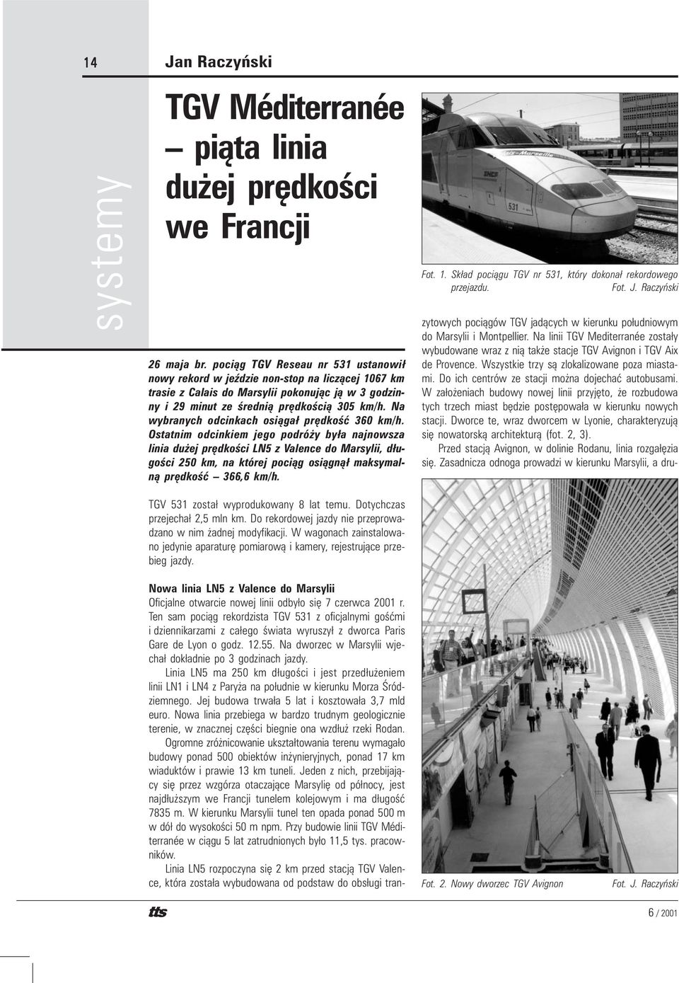 Na wybranych odcinkach osi¹ga³ prêdkoœæ 360 km/h.