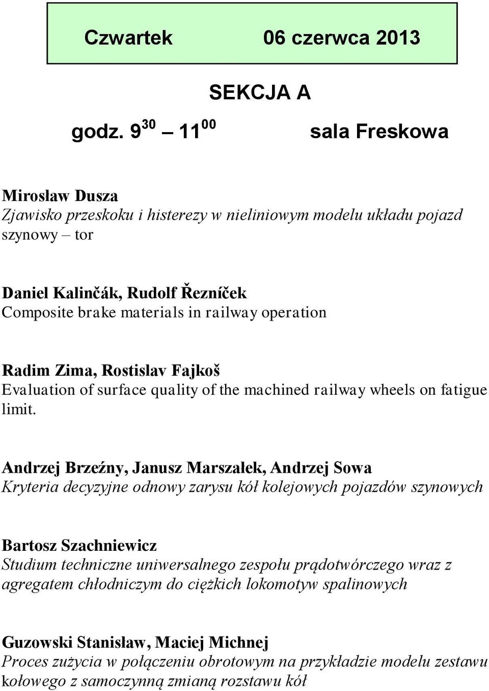 railway operation Radim Zima, Rostislav Fajkoš Evaluation of surface quality of the machined railway wheels on fatigue limit.