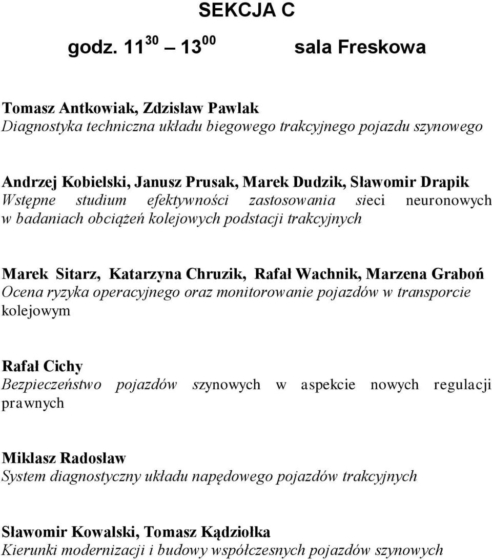 Sławomir Drapik Wstępne studium efektywności zastosowania sieci neuronowych w badaniach obciążeń kolejowych podstacji trakcyjnych Marek Sitarz, Katarzyna Chruzik, Rafał Wachnik,