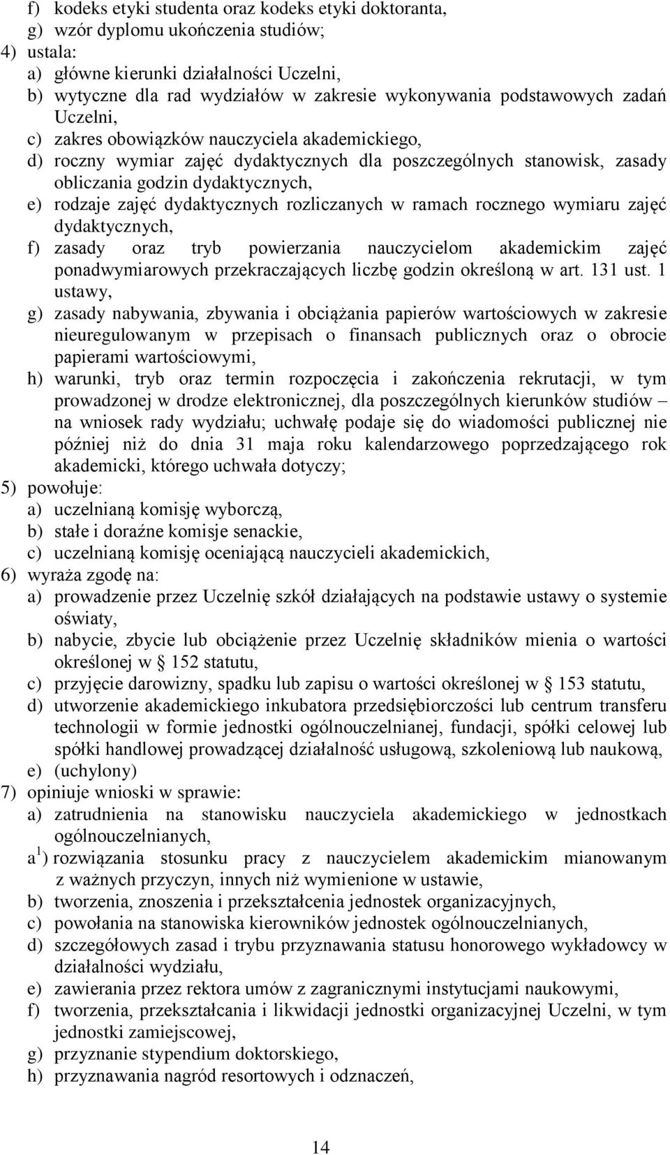 dydaktycznych rozliczanych w ramach rocznego wymiaru zajęć dydaktycznych, f) zasady oraz tryb powierzania nauczycielom akademickim zajęć ponadwymiarowych przekraczających liczbę godzin określoną w