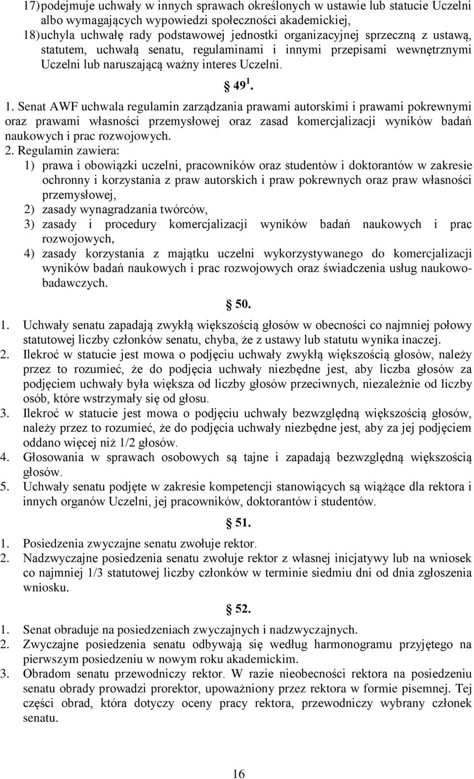 1. Senat AWF uchwala regulamin zarządzania prawami autorskimi i prawami pokrewnymi oraz prawami własności przemysłowej oraz zasad komercjalizacji wyników badań naukowych i prac rozwojowych. 2.