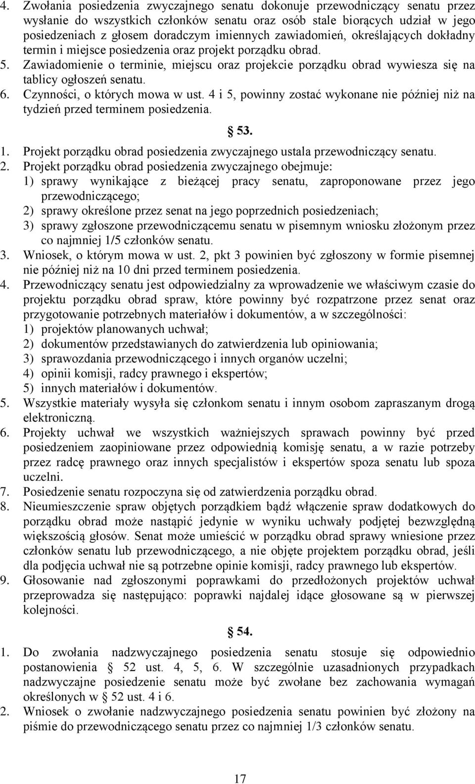 Zawiadomienie o terminie, miejscu oraz projekcie porządku obrad wywiesza się na tablicy ogłoszeń senatu. 6. Czynności, o których mowa w ust.