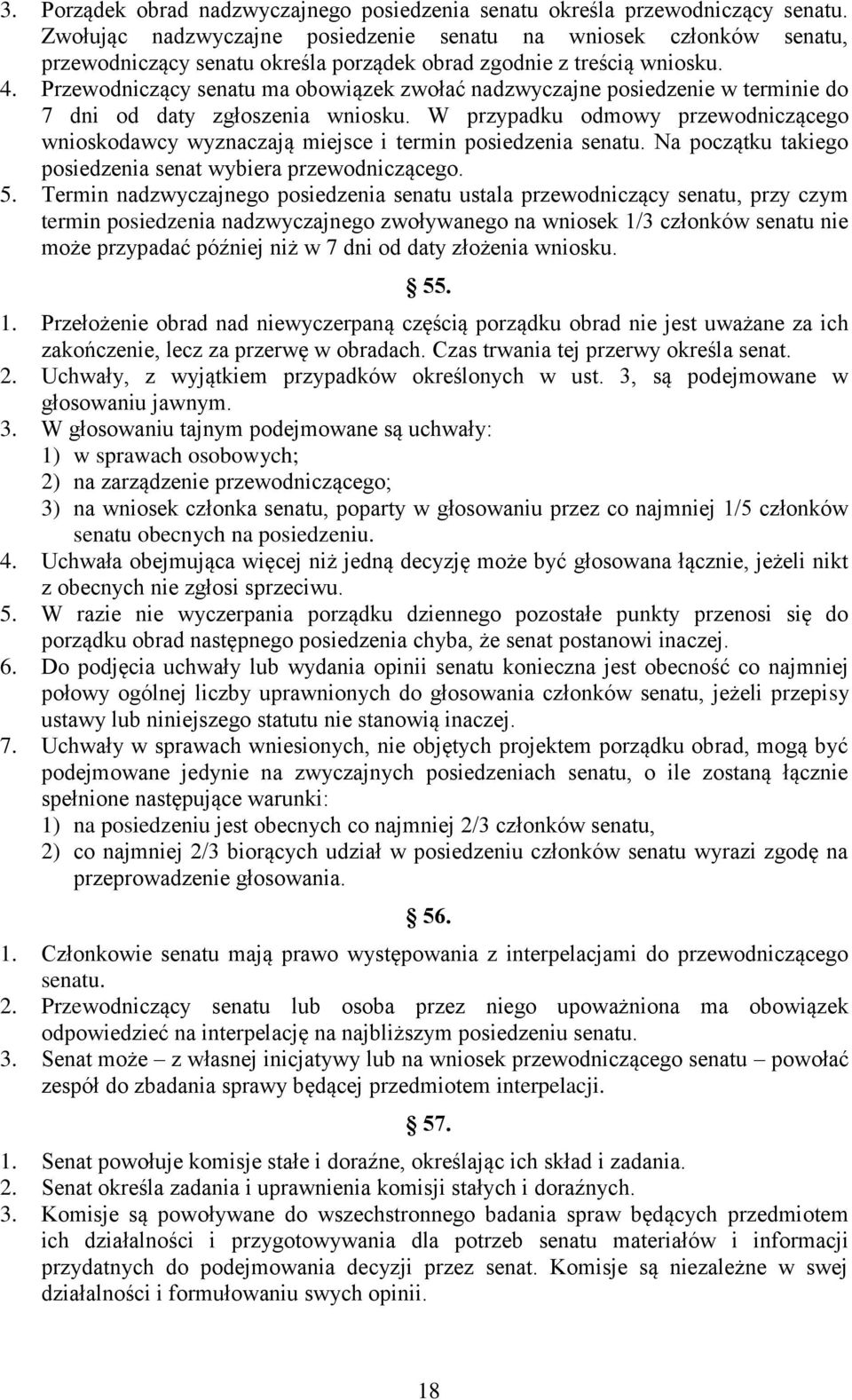 Przewodniczący senatu ma obowiązek zwołać nadzwyczajne posiedzenie w terminie do 7 dni od daty zgłoszenia wniosku.
