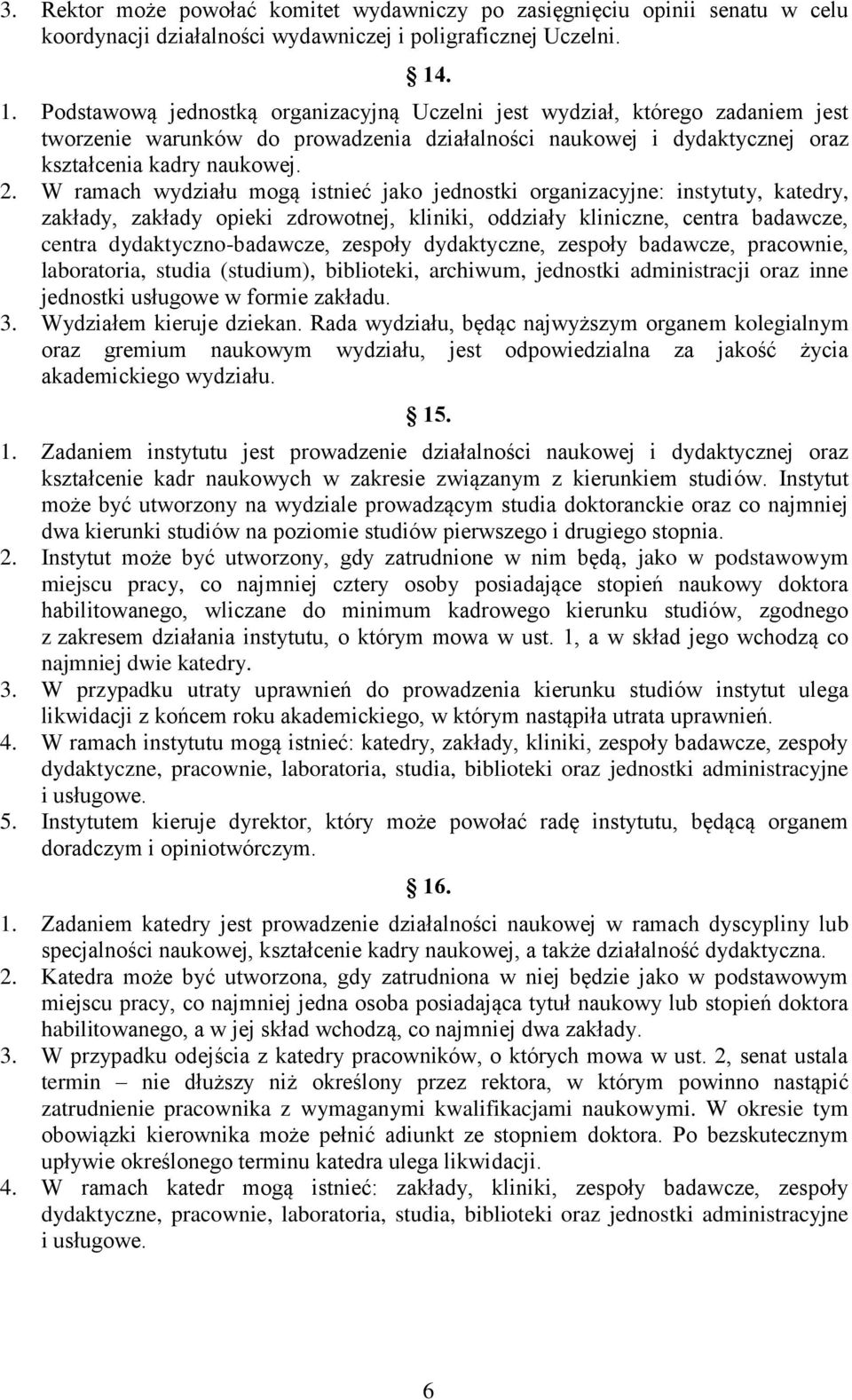 W ramach wydziału mogą istnieć jako jednostki organizacyjne: instytuty, katedry, zakłady, zakłady opieki zdrowotnej, kliniki, oddziały kliniczne, centra badawcze, centra dydaktyczno-badawcze, zespoły