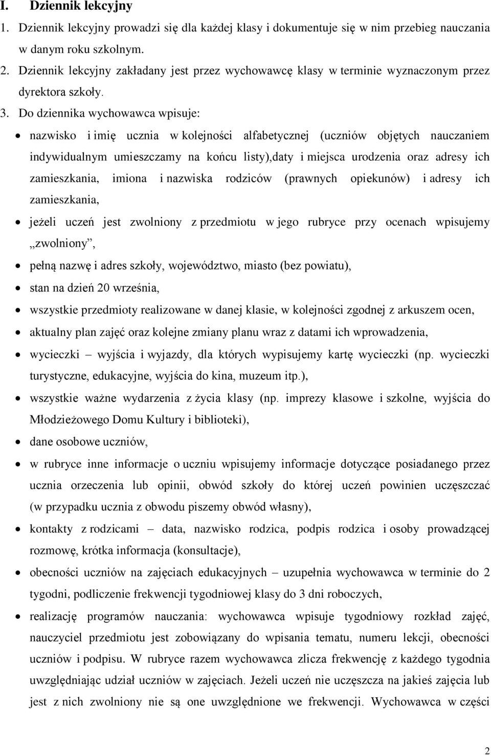 Do dziennika wychowawca wpisuje: nazwisko i imię ucznia w kolejności alfabetycznej (uczniów objętych nauczaniem indywidualnym umieszczamy na końcu listy),daty i miejsca urodzenia oraz adresy ich