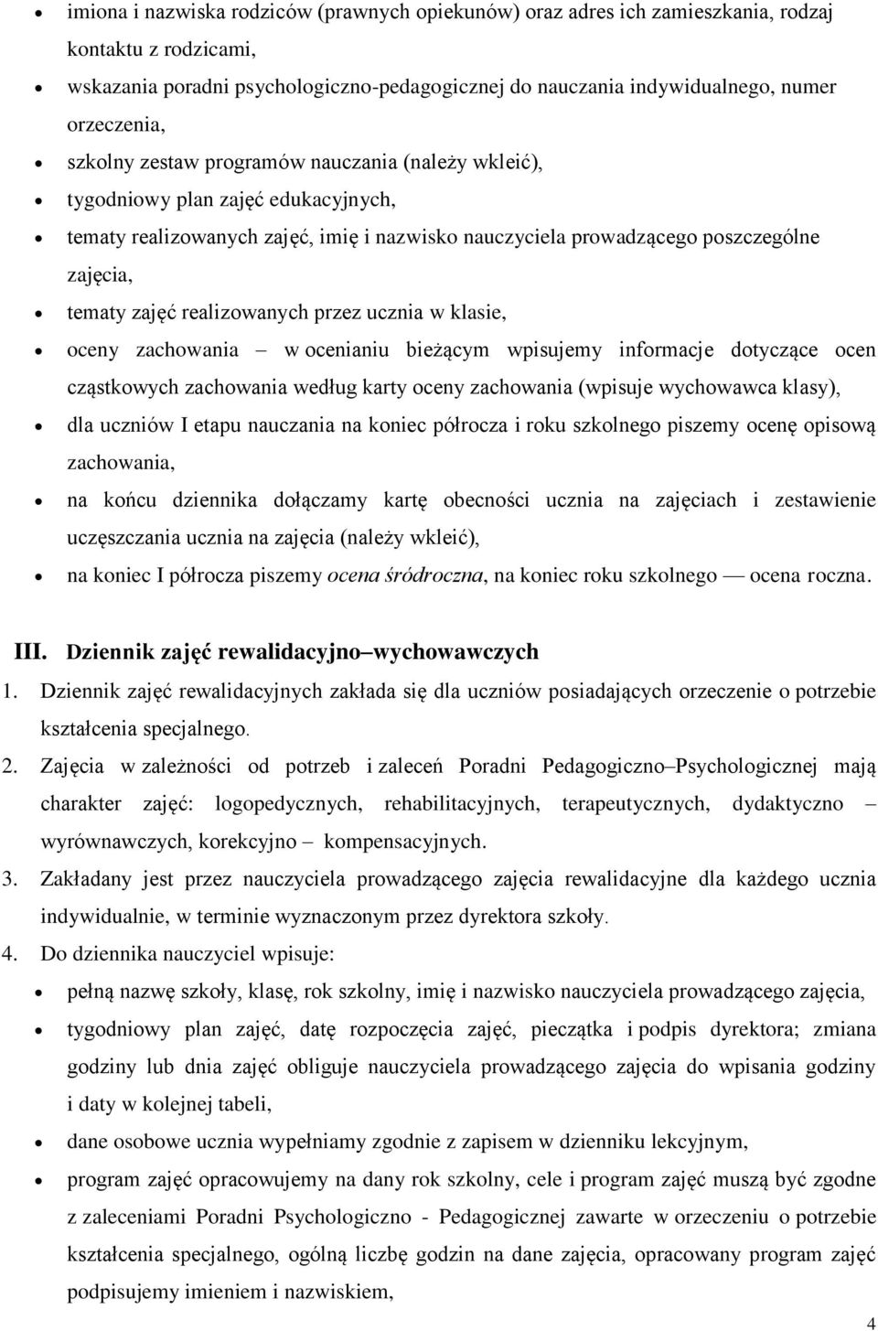 realizowanych przez ucznia w klasie, oceny zachowania w ocenianiu bieżącym wpisujemy informacje dotyczące ocen cząstkowych zachowania według karty oceny zachowania (wpisuje wychowawca klasy), dla